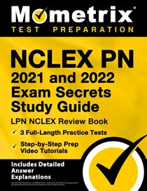 NCLEX PN 2021 and 2022 Exam Secrets Study Guide: LPN NCLEX Review Book, 3 Full-Length Practice Tests, Step-by-Step Prep Video Tutorials: [Includes Detailed Answer Explanations]