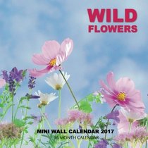 Wild Flowers Mini Wall Calendar 2017: 16 Month Calendar