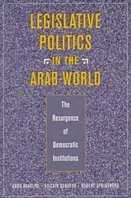 Legislative Politics in the Arab World: The Resurgence of Democratic Institutions