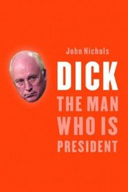 Dick: The Man Who is President (Dick Cheney)
