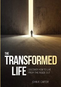Transformed Life: Discover How To Live From The Inside Out