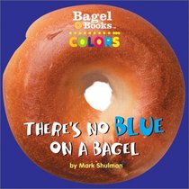 Bagel Books: Colors: There's No Blue on a Bagel (Bagel Books)