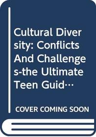 Cultural Diversity: Conflicts And Challenges-the Ultimate Teen Guide (It Happened to Me)