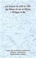 Les Lettres de 1289 et 1305 des ilkhan Aryun et Oljeitu a Phillipe le Bel (Harvard-Yenching Institute, Monograph Ser. No. 1)