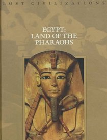 Egypt: Land of the Pharaohs (Lost Civilizations)