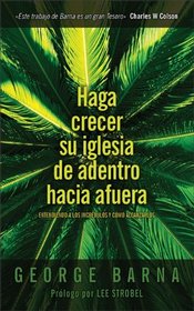 Haga crecer su iglesia de afuera hacia adentro: Entendiendo a los incredulos y como alcanzarlos (Spanish Edition)