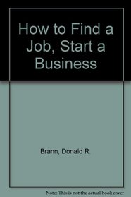 How to Find a Job, Start a Business
