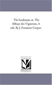 The headsman; or the Abbaye des Vignerons, a tale