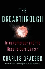 The Breakthrough: Immunotherapy and the Race to Cure Cancer