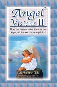 Angel Visions II: More True Stories Of People Who Have Had Contact With Angels, And How You Can, Too!