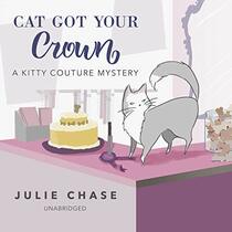 Cat Got Your Crown (Kitty Couture, Bk 4) (Audio CD) (Unabridged)