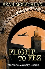 Flight to Fez (Interzone Mystery)