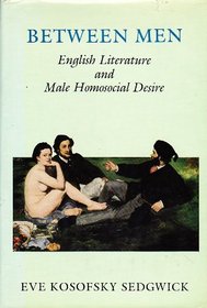 Between men: English literature and male homosocial desire (Gender and culture)