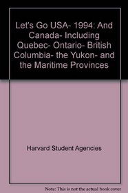 Let's Go USA, 1994: And Canada, Including Quebec, Ontario, British Columbia, the Yukon, and the Maritime Provinces