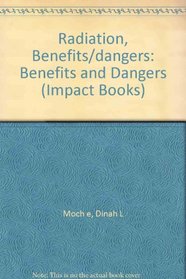 Radiation: Benefits/Dangers (An Impact book)