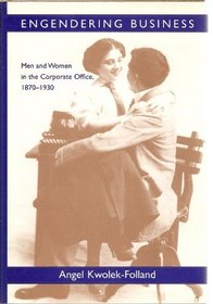 Engendering Business : Men and Women in the Corporate Office, 1870-1930 (Gender Relations in the American Experience)