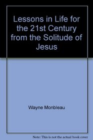 Lessons in Life for the 21st Century from the Solitude of Jesus