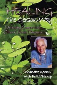 Healing the Gerson Way: Defeating Cancer and Other Chronic Diseases