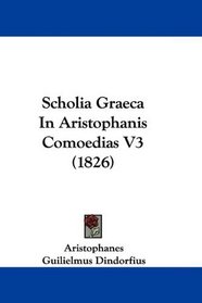 Scholia Graeca In Aristophanis Comoedias V3 (1826) (Latin Edition)