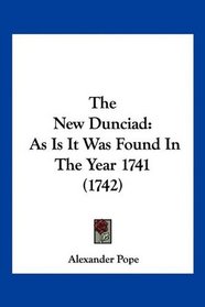 The New Dunciad: As Is It Was Found In The Year 1741 (1742)