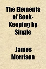 The Elements of Book-Keeping by Single