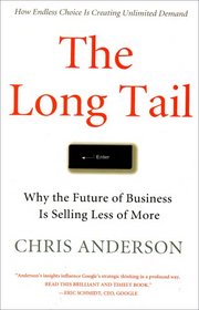 The Long Tail: Why the Future of Business Is Selling Less of More