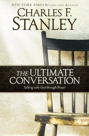 The Ultimate Conversation: Talking with God Through Prayer