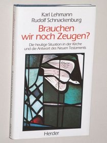Brauchen wir noch Zeugen?: Die heutige Situation in der Kirche und die Antwort des Neuen Testaments (German Edition)
