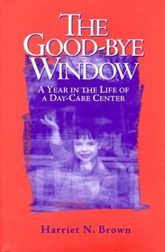 The Good-bye Window : A Year in the Life of a Day-Care Center