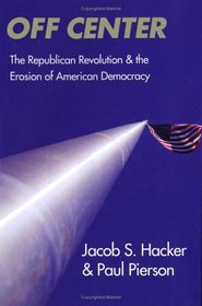 Off Center : The Republican Revolution and the Erosion of American Democracy