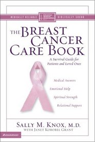 Breast Cancer Care Book, The : A Survival Guide for Patients and Loved Ones (Christian Medical Association)