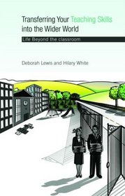 Transferring your Teaching Skills into the Wider World: Life Beyond the Classroom