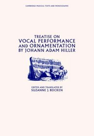 Treatise on Vocal Performance and Ornamentation by Johann Adam Hiller (Cambridge Musical Texts and Monographs)