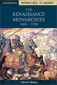 The Renaissance Monarchies : 1469-1558 (Cambridge Perspectives in History)