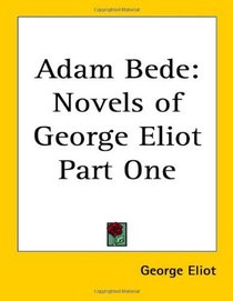 Adam Bede: Novels of George Eliot Part One