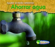 Ahorrar agua (Saving Water) (Ayudar Al Medio Ambiente / Help the Environment) (Spanish Edition)