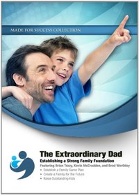 The Extraordinary Dad: Establishing a Strong Family Foundation (Made for Success Collection)
