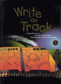 Write On Track: A Handbook for Young Writers, Thinkers, and Learners