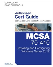 MCSA 70-410 Cert Guide: Installing and Configuring Windows Server 2012