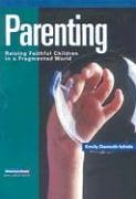 Parenting: Raising Faithful Children in a Fragmented World (Intersections Small Group)