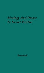 Ideology and Power in Soviet Politics: