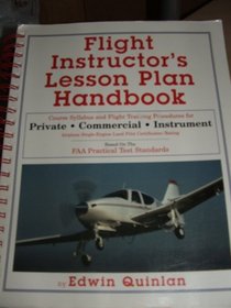 Flight instructor's lesson plan handbook: Course syllabus and flight training procedures for private, commercial, instrument airplane single-engine land ... : based on the FAA practical test standards