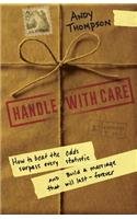 Handle with Care: How to Beat the Odds, Surpass Every Statistic, and Build a Marriage That Will Last - Forever