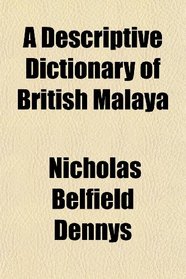 A Descriptive Dictionary of British Malaya