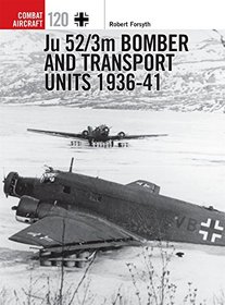 Ju 52/3m Bomber and Transport Units 1936-41 (Combat Aircraft)