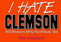I Hate Clemson: 303 Reasons Why You Should, Too (I Hate Series)