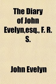 The Diary of John Evelyn,esq., F. R. S.