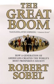The Great Boom, 1950-2000: How a Generation of Americans Created the World's Most Prosperous Society