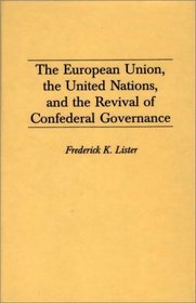 The European Union, the United Nations, and the Revival of Confederal Governance: (Contributions in Political Science)