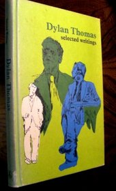 Selected writings [of] Dylan Thomas; (The Twentieth century series)